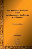 Das preussische Verfahren in der Vermögenssache des Königs von Hannover 1245816926 Book Cover