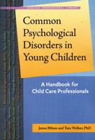 Common Psychological Disorders in Young Children: A Handbook for Child Care Professionals (Redleaf Professional Library) 1929610912 Book Cover