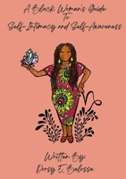 A Black Woman's Guide to Self Intimacy and Self-Awareness 1716134501 Book Cover