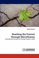 Reaching the Poorest Through Microfinance: Learning from Saving from Change Program in Mali 3843354960 Book Cover