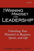 The Winning Mindset for Leadership: Unlocking Your Potential in Business, Sports, and Life 0595506291 Book Cover