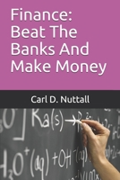 Finance: Beat The Banks And Make Money 1973526840 Book Cover