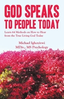 God Speaks to People Today: Learn 64 Methods on How to Hear from the True Living God Today B0CSY7F42M Book Cover