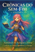 As Crônicas do Sem-Fim Volume 1: Conto I: Sombras de Sangue e Terra e Conto II: Lanças no Ouro e Sombras no Trono (Portuguese Edition) B0FFNDPFJQ Book Cover