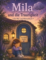 Mila und die kleine Traurigkeit: Ein Mal- und Mitmachbuch (Mila - Das Haus der Gefühle) (German Edition) B0H3GXKYY5 Book Cover