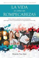 La Vida Es Como Un Rompecabezas: Cómo ordenar y planificar tus movimientos para lograr armar correctamente el rompecabezas de tu vida 1541990153 Book Cover