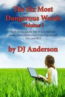 The Six Most Dangerous Words: A Collection of Blog Posts from 2011 and 2012 148261779X Book Cover