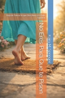 No Eres Para Que te Pisen: Deja de Tolerar lo que Dios Nunca te Pidió Soportar (Spanish Edition) B0GJNCYYVV Book Cover
