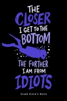 Closer To The Bottom Further From Idiots: Tauch Notizbuch F�r Taucherin & Taucher Planer Tagebuch (Liniert, 15 x 23 cm, 120 Linierte Seiten, 6 x 9) Lustiges Geschenk Zum Tauchen F�r Freitaucher Apnoe  170609406X Book Cover