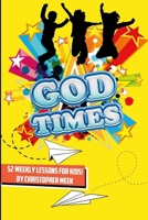 God Times: 52 Weekly Lessons for Kids!: 52 Weekly Lessons For Kids! 1312101881 Book Cover