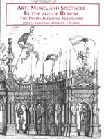 Art, Music and Spectacle in the Age of Rubens: The Pompa Introitus Ferdinandi 1905375832 Book Cover