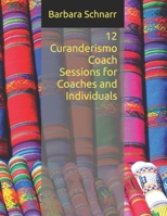 12 Curanderismo Coach Sessions for Coaches and Individuals (Coaching Resources) B0DV5DP1ZJ Book Cover