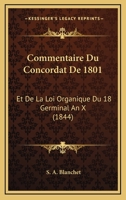 Commentaire Du Concordat De 1801: Et De La Loi Organique Du 18 Germinal An X (1844) 1247001776 Book Cover