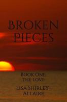Broken Pieces: Book One: The Love 1792979290 Book Cover