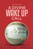 COVID-19: A DIVINE WAKEUP CALL. B0DTP1F9SK Book Cover