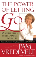 The Power of Letting Go: 10 Simple Steps to Reclaiming Your Life 1590525981 Book Cover