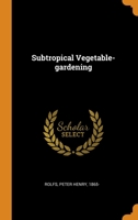 Subtropical Vegetable-gardening 1371497249 Book Cover