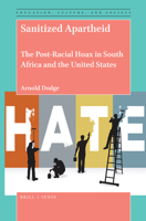 Sanitized Apartheid The Post-Racial Hoax in South Africa and the United States (Education, Culture, and Society, 2) 9004391223 Book Cover