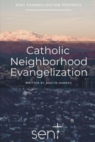 Catholic Neighborhood Evangelization B0C2S719NG Book Cover