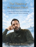 The Theatre of the Human Heart: Understanding Human Nature and the Path to Inner Peace and Divine Awakening B0GS2S8F5C Book Cover