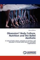 Obsession? Body Culture, Nutrition and the Ballet Aesthetic 3846505099 Book Cover