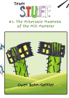 Team S.T.U.F.F. #1. The Miserable Madness of the Mill Monster B0GZ6VR9GN Book Cover