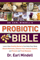 Dr. Earl Mindell's Probiotic Bible: Learn how healthy bacteria can help your body absorb nutrients, enhance your immune system, and prevent and treat diseases. 1684423554 Book Cover