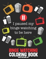 Binge Watching Gift: Funny Binge Watching Coloring Book B089279XCM Book Cover