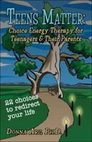 Teens Matter: Choice Energy Therapy for Teenagers & Their Parents 1413762913 Book Cover