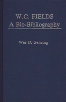 W. C. Fields: A Bio-Bibliography (Popular Culture Bio-Bibliographies) 0313238758 Book Cover