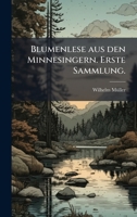 Blumenlese aus den Minnesingern. Erste Sammlung. (German Edition) B0FK1JBZ1R Book Cover