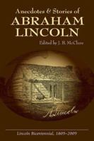Anecdotes And Stories of Abraham Lincoln: Early Life Stories, Professional Life Stories, White House Stories, War Stories, Miscellaneous Stories (Lincoln Classics) 9388396677 Book Cover