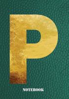 P Notebook: Letter 'p' Notebook, Composition, Exercise or Log or Study Book - Green Cover 179166900X Book Cover