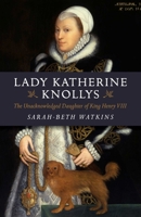 Lady Katherine Knollys: The Unacknowledged Daughter of King Henry VIII 1782795855 Book Cover