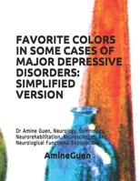 FAVORITE COLORS IN SOME CASES OF MAJOR DEPRESSIVE DISORDERS: SIMPLIFIED VERSION: Dr Amine Guen, Neurology, Somnology, Neurorehabilitation, Neurosciences, And Neurological Functional Explorations B085RKH3YH Book Cover