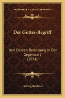 Der Gottes-Begriff: Und Dessen Bedeutung in Der Gegenwart (1874) 1141125773 Book Cover