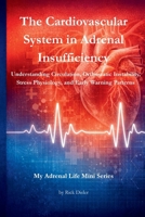 The Cardiovascular System in Adrenal Insufficiency: Understanding Circulation, Orthostatic Instability, Stress Physiology, and Early Warning Patterns ... Life: Body Systems & Adrenal Insufficiency) B0GSW1QM9J Book Cover