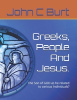 Greeks, People And Jesus.: The Son of GOD as he related to various Individuals? B0H666J22Z Book Cover