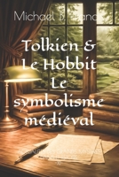 Tolkien & Le Hobbit : Le symbolisme médiéval: Voyage au cœur des runes, des dragons et des mythes oubliés (Actualités des Grands Mystères dans l’Histoire) (French Edition) B0GDQHVVHN Book Cover