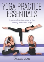 Yoga Practice Essentials: A comprehensive guide to the healing science of yoga B08JZDFSX3 Book Cover