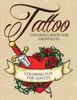 Tattoo Coloring Book For Grownups - Coloring Fun for Adults 1682127427 Book Cover