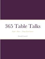 365 Table Talks: People - Places - Things From Genesis 1312195401 Book Cover