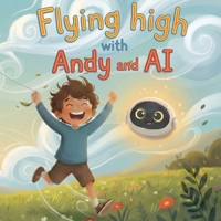 Flying high with Andy and AI B0GV1MBG99 Book Cover