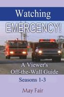 Watching Emergency! Seasons 1-3: A Viewer's Off-The-Wall Guide 1981396829 Book Cover