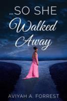 ...So She Walked Away 0997492562 Book Cover