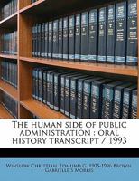The human side of public administration: oral history transcript / 199 1176711105 Book Cover