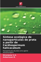 Síntese ecológica de nanopartículas de prata a partir de Cardiospermum halicacabum (Portuguese Edition) 620998455X Book Cover