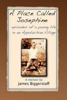 A Place Called Josephine: Episodes of a Young Life in an Appalachian Village 1492169099 Book Cover