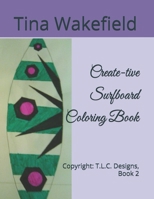 Create-tive Surfboard Coloring Book: Copyright: T.L.C. Designs, Book 2 1072594773 Book Cover