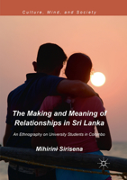 The Making and Meaning of Relationships in Sri Lanka: An Ethnography on University Students in Colombo 3319763350 Book Cover